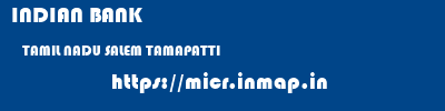 INDIAN BANK  TAMIL NADU SALEM TAMAPATTI   micr code